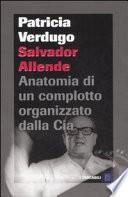 Salvador Allende. Anatomia di un complotto organizzato dalla Cia