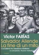 Salvador Allende. La fine di un mito. Il socialismo tra ossessione totalitaria e corruzione. Nuove rivelazioni