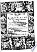 San Francesco ouero Gierusalemme celeste acquistata poema sacro ... oue con deuoto affetto si narrano la vita essemplare, i miracoli marauigliosi, & i documenti santi del glorioso, e serafico padre. Con vna copiosissima tauola. Di frate Agostino Gallucci da Mondolfo ..