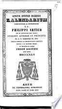 Sanctae Astensis ecclesiae kalendarium excellentissimi ac reverendissimi d.d. Philippi Artico dei et apostolicæ sedis gratia episcopi Astensis et principis ss. d.n. Gregorii pp. 16. prælati domestici ac pontificio solio assistentis equitis s. et militaris Ordinis SS. Mauritii et Lazari jussu editum pro anno 1845