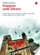 Sangue sull'altare. Il caso Elisa Claps: storia di un efferato omicidio e della difficile ricerca della verità