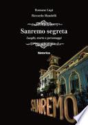 Sanremo segreta. Luoghi, storie e personaggi
