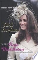 Sarò Regina. La vita di Kate Middleton come me l'ha raccontata lei