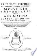 “Athanasii Kircheri Fvldensis E Soc. Iesv Presbyteri” Mvsvrgia Vniversalis Sive Ars Magna Consoni Et Dissoni