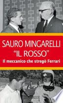 Sauro Mingarelli «Il Rosso». Il meccanico che stregò Ferrari