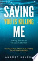Saving You Is Killing Me: Loving Someone With An Addiction