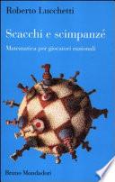 Scacchi e scimpanzé. Matematica per giocatori razionali