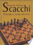Scacchi. Manuale di base. Strategie e mosse vincenti