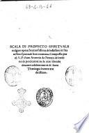Scala di profecto spirituale uulgare opera fructuosissima de bellissimi et suauissimi spirituali fiori exornata. Composta per el V.P. frate Antonio da Ferrara de lordine de predicatori: ... - (Impressa nellalma et inclita citta di Bologna per Hieronymo di Benedicti, 1514. adi. xvi. di magio)
