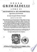 Scala grimaldelli libro di aritmetica, et geometria speculatiua, & pratticale di m. Francesco Feliciano veronese. Diuiso in tre libri ...