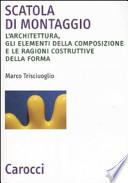 Scatola di montaggio. L'architettura, gli elementi della composizione e le ragioni costruttive della forma