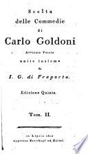 Scelta delle Commedie di C. Goldoni ... Unite insieme da I. G. di Fraporta. Edizione quinta