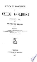 Scelta di commedie: I rusteghi. Le baruffe chiozzotte. La casa nova. Il ventaglio. Il matrimonio per concorso. Le bourru bienfaisant