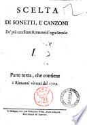 Scelta di sonetti, e canzoni de' più eccellenti rimatori d'ogni secolo. ... Parte prima [-terza]