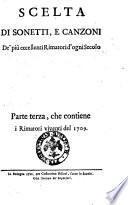 Scelta di sonetti, e canzoni de' più eccellenti rimatori d'ogni secolo. ... Parte prima [-terza]