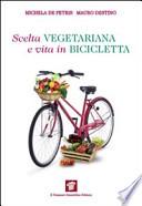 Scelta vegetariana e vita in bicicletta. Una guida per la salute e il benessere