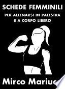 Schede femminili per allenarsi in palestra e a corpo libero.