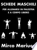 Schede maschili per allenarsi in palestra e a corpo libero.