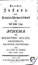 Schema De' Dicasteri Aulici, Dipartimenti, Ed Ufficii Provinciali Per La Città Di Trieste Nell' Anno 1799