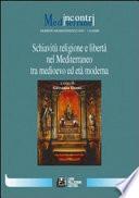 Schiavitù, religione e libertà nel Mediterraneo tra Medioevo ed età moderna