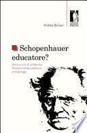 Schopenhauer educatore? Storia e crisi di un'idea tra filosofia morale, estetica e antropologia