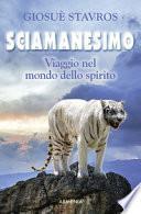 Sciamanesimo. Viaggio nel mondo dello spirito