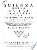 Scienza della natura generale del p.d. Gio. Maria Della Torre ... Parte prima [-Scienza della natura particolare... parte seconda]