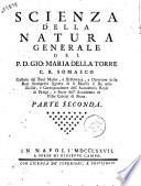 Scienza della natura generale del p.d. Gio. Maria Della Torre ... Parte prima [-Scienza della natura particolare... parte seconda]