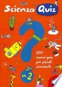 Scienza quiz. 200 nuovi quiz per piccoli scienziati