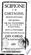Scipione in Cartagine, dramma musicale, fatto rappresentare da gli Accademici Sorgenti nel loro teatro, sotto la protezzione del sereniss. ... Gio. Carlo di Toscana