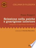 Scissione nella psiche e guarigione interiore. Integrare le esperienze traumatiche