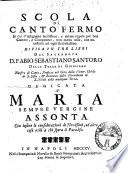 Scola di canto fermo in cui s'insegnano facilissime, e chiare regole per ben cantare, e componere, non meno utile che necessaria ad ogni ecclesiastico. Divisa in tre libri dal sacerdote D. Fabio Sebastiano Santoro..