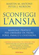 Sconfiggi l'ansia. Manuale pratico per liberarsi da paure, fobie, panico e ossessioni