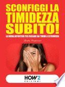 SCONFIGGI LA TIMIDEZZA SUBITO! La guida definitiva per passare da timidi a estroversi