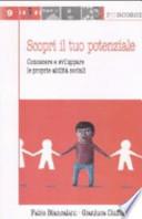 Scopri il tuo potenziale. Conoscere e sviluppare le prorpie abilità sociali