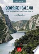 Scoprire i Balcani. Storie, luoghi e itinerari dell'Europa di mezzo