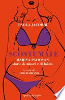 Scostumate. Marisa Padovan. Storie di amori e di bikini
