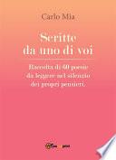 Scritte da uno di voi. Raccolta di 60 poesie da leggere nel silenzio dei propri pensieri