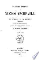 Scritti inediti di Niccolo Machiavelli, risguardanti la storia e la milizia (1499 - 1512) tratti dal carteggio officiale da esso tenuto come segretario dei dieci, ed illustrati da Gius. Canestrini