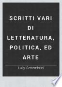 Scritti vari di letteratura, politica, ed arte