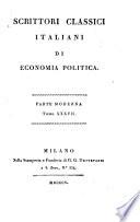 Scrittori classici italiani di economia politica ...