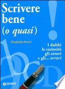 Scrivere bene (o quasi). I dubbi, le curiosità, gli errori e gli... orrori