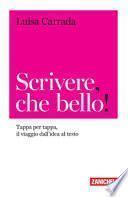 Scrivere, che bello! Tappa per tappa, il viaggio dall'idea al testo