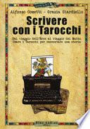 Scrivere con i tarocchi. Dal viaggio dell'eroe al viaggio del matto. Usare i tarocchi per raccontare una storia