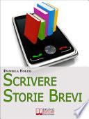 Scrivere Storie Brevi. Tecniche ed Espedienti Narrativi per Scrivere Testi per Tablet, Smartphone e iPad. (Ebook Italiano - Anteprima Gratis)