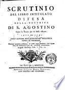 Scrutinio del libro intitolato Difesa della dottrina di S. Agostino sopra la grazia per se stessa efficace, intrapresa dall'autore dell'istruzione teologica sopra le promesse. ..
