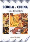 Scuola di cucina. Tutte le tecniche