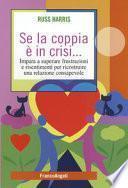 Se la coppia è in crisi. Impara a superare frustrazioni e risentimenti per ricostruire una relazione consapevole