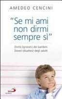 «Se mi ami non dirmi sempre di sì». Diritti (ignorati) dei bambini. Doveri (disattesi) degli adulti