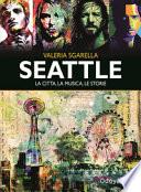 Seattle. La città, la musica, le storie. Ediz. illustrata